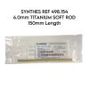 SYNTHES REF 498.154 6.0mm TITANIUM SOFT ROD 150mm Length