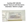 SYNTHES REF 498.152 Spinal Titanium Soft Rod 6mm Diameter/ 100mm Length