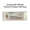 SYNTHES REF 498.910 Titanium Fixation Half Ring